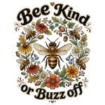 bee kind or buzz off t shirt design with colourful bees and flowers