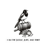 Black‑and‑white illustration of a magpie perched on a judge’s gavel with stolen trinkets and the text ‘I am the judge, jury, and thief’.