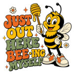 Retro cartoon bee holding a honey dipper with colourful text saying Just Out Here Bee‑ing Myself.