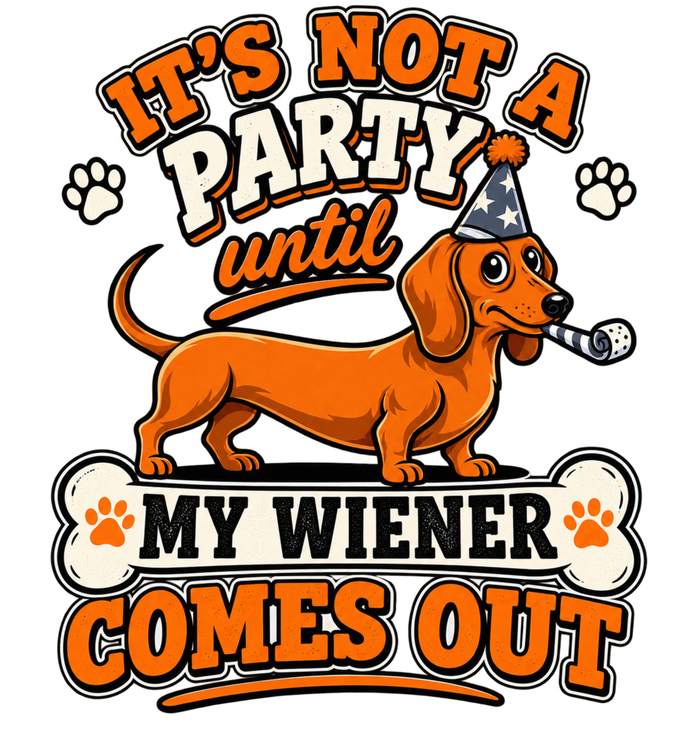 Dachshund wearing a party hat with a party blower and the text It’s Not a Party Until My Wiener Comes Out.