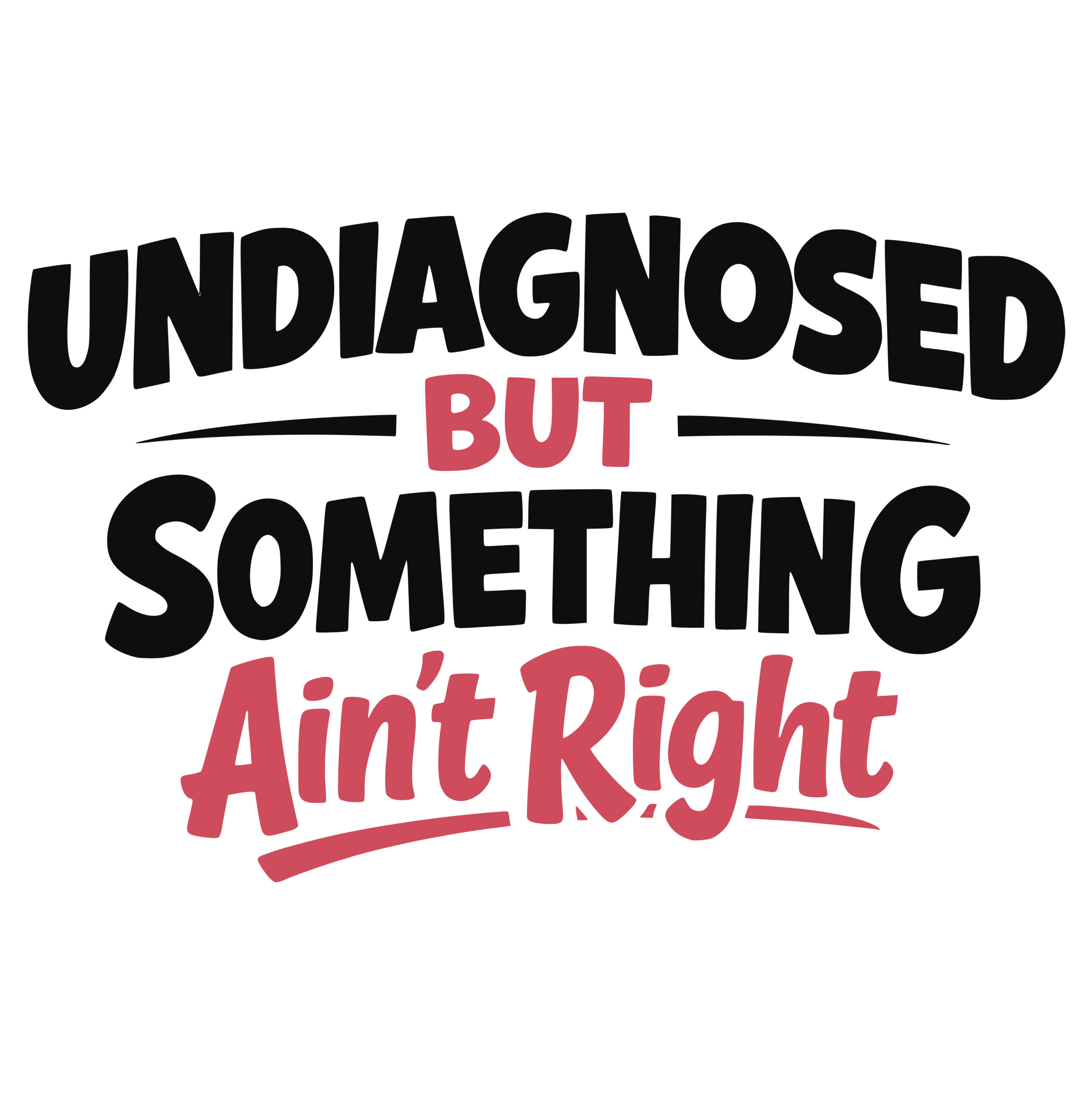 Bold black and red text graphic reading “Undiagnosed But Something Ain’t Right” in a modern, playful font.